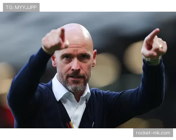 滕哈赫进攻体系显成效，球队攻击力持续提升引关注